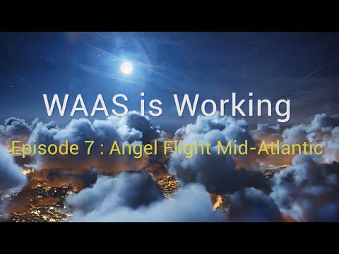 WAAS Is Working Episode 7: Angel Flight Mid-Atlantic
