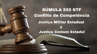 JUSTIÇA MILITAR ESTADUAL x JUSTIÇA COMUM ESTADUAL. SÚMULA 555 STF.