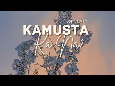 Kamusta Ka Na ? - Joshua Mari | [Lyric Video]