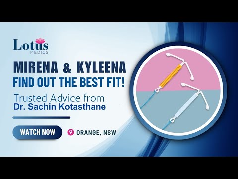 Mirena vs Kyleena: Which IUD is Best for You? | Lotus Medics, Orange, NSW by Dr. Sachin Kotasthane