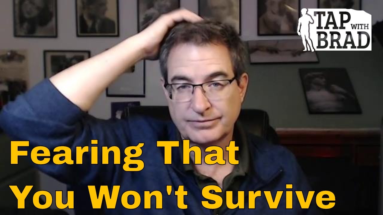 Fearing That You Won't Survive - Tapping with Brad Yates