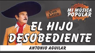 El Hijo Desobediente - Antonio Aguilar - Con Letra (Video Lyric)