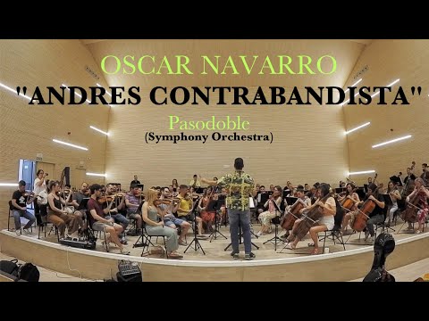 "ANDRES CONTRABANDISTA" Pasodoble (Symphony Orchestra version) - Óscar  Navarro