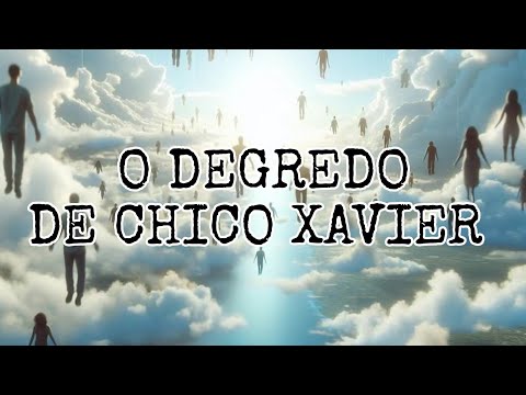 O QUE É O DEGREDO DE CHICO XAVIER ?