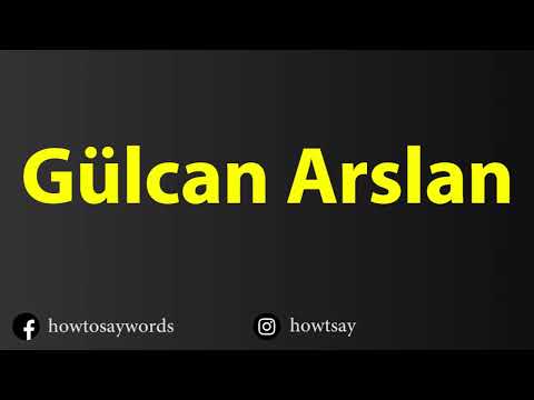 How To Pronounce Gulcan Arslan