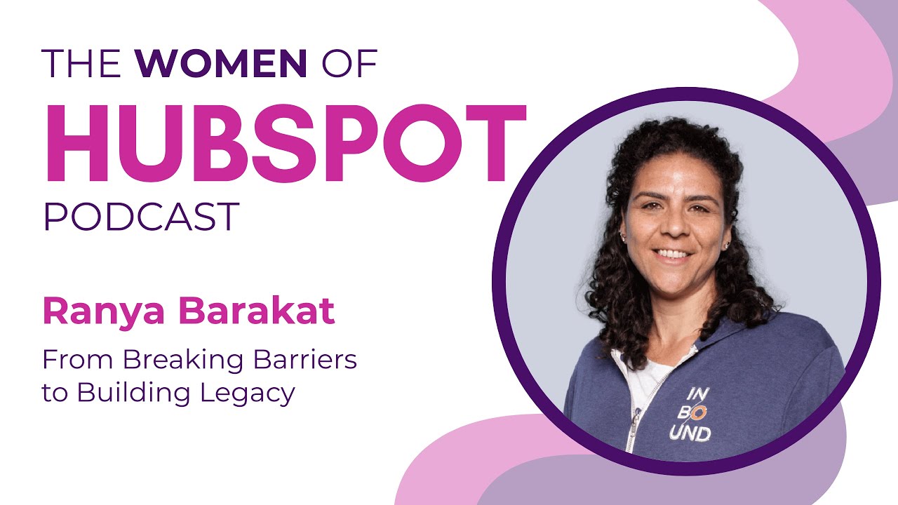 Ranya Barakat | Women of HubSpot: Value First, People Always