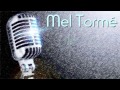 Mel Tormé - I believe