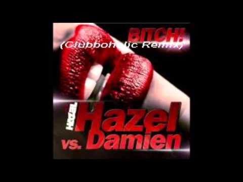 Hazel Vs Damien - BITCH(Clubboholic Remix)