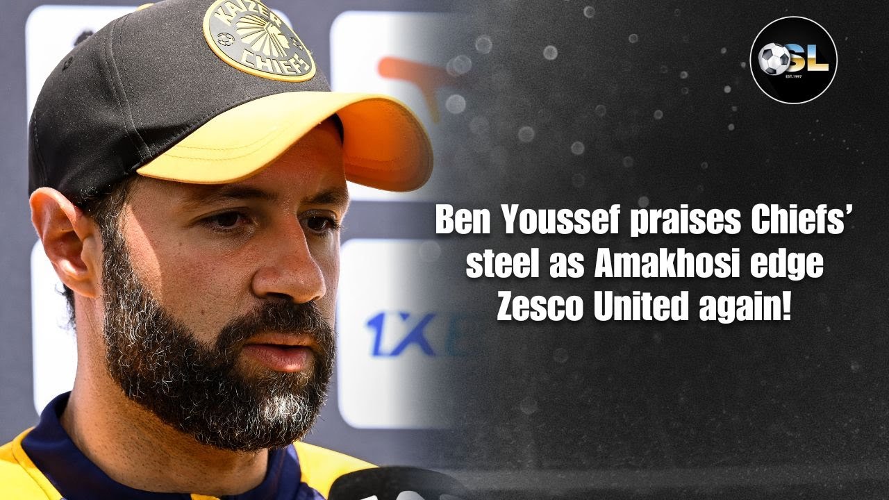 Ben Youssef Praises Chiefs’ Steel as Amakhosi Edge Zesco United Again