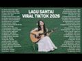 Lagu Santai Viral Tiktok 2026 Lagu Pop Indonesia Terbaru 2026 Top Hits Indonesia 2026