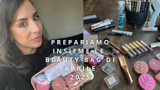 PREPARIAMO INSIEME LE MAKE-UP BAG DI APRILE 2025 || #antonellapaglino #aprile2025