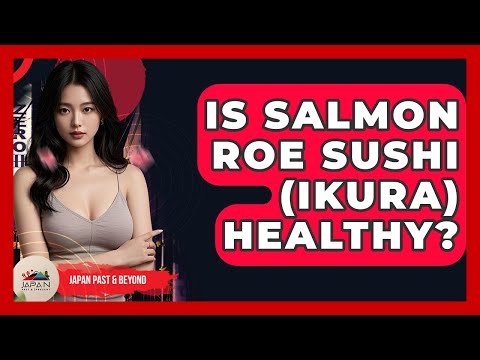 Is Salmon Roe Sushi (ikura) Healthy? - Japan Past and Present