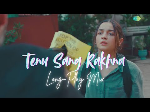 Tenu Sang Rakhna - Long-Play Mix | Arijit Singh | Anumita Nadesan #aliabhatt  #tenusangrakhna