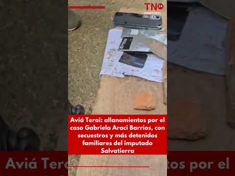 Aviá Terai: allanamientos por el caso Gabriela Araci Barrios, con secuestros y más detenidos