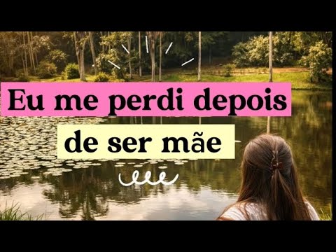 “Eu me perdi depois de ser mãe”