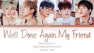 DAY6 (데이식스) - Well Done Again My Friend (English) Color Coded Lyrics/가사