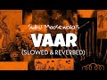 Vaar [Slowed + Reverb] - Sidhu Moosewala | Sidhu Moosewala new song Vaar slowed | Lofi edits