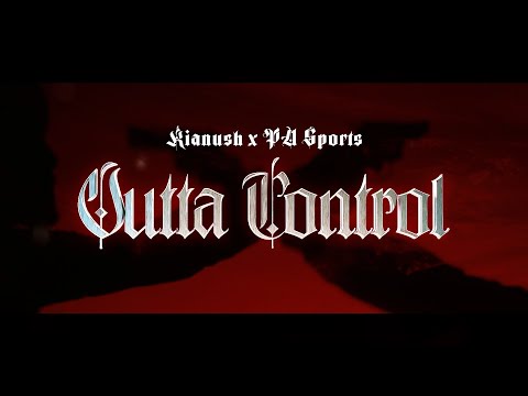 KIANUSH x PA SPORTS - Outta Control (prod. by Chrizmatic)