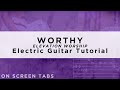Worthy (Elevation Worship) Electric Guitar Tutorial w/ Tabs