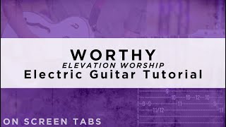 Worthy (Elevation Worship) Electric Guitar Tutorial w/ Tabs