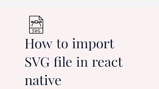 2022 - How to import Svg file in react native || How to add Svg file in react native || SVG