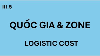 Quốc gia và Zone trong LOGISTIC COST