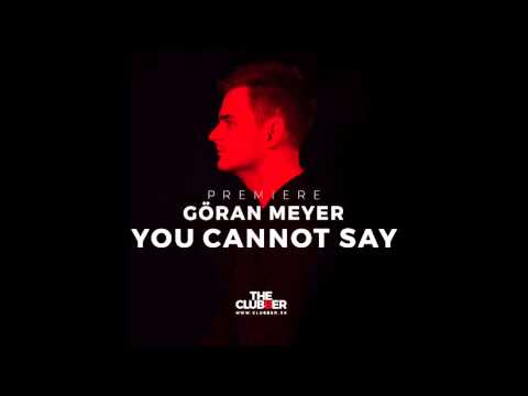 Premiere: Göran Meyer 'You Cannot Say'