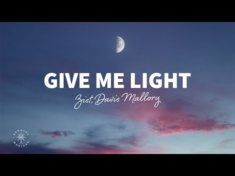 Zist, Davis Mallory - Give Me Light (Lyrics)