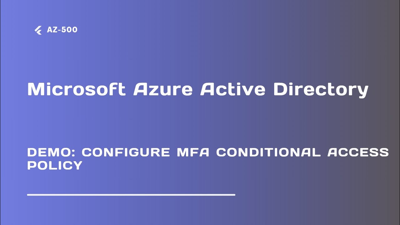 Demo: Configure MFA conditional Access Policy - Lecture 24
