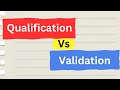 Difference Between Qualification and Validation | Qualification Vs Validation
