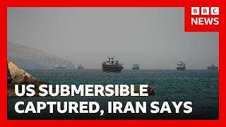 Iran claims to have captured US submersible in Strait of Hormuz | BBC 