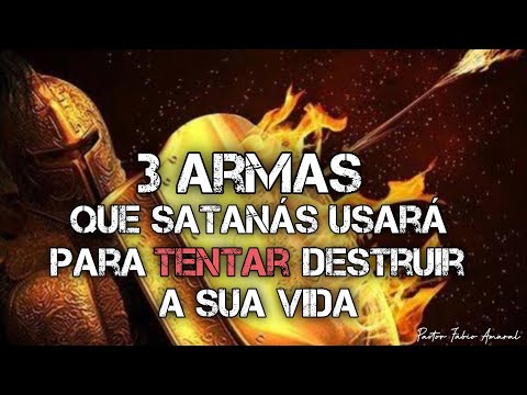 Três Armas que Satanás Usará Para Tentar Destruir a Sua Vida.