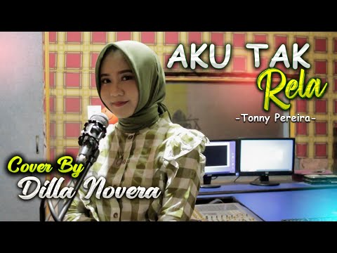 AKU TAK RELA - TONNY PEREIRA COVER BY DILLA NOVERA