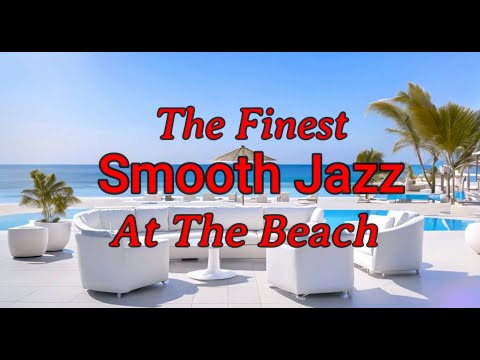 Smooth Jazz Lounge -  At The Beach - Chillout Jazz By The Finest