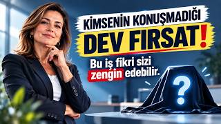 Kimsenin Konuşmadığı Dev Fırsat! İş Fikrleri Serisi
