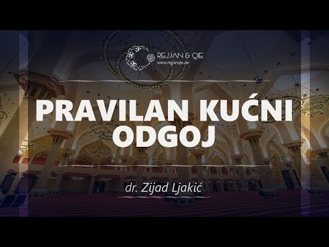 Pravilan kućni odgoj - dr. Zijad Ljakić