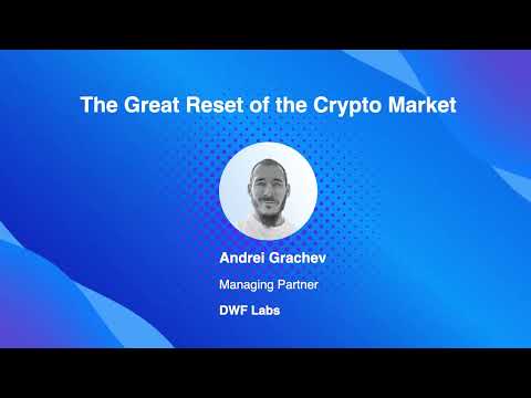 The Great Reset of the Crypto Market | Andrei Grachev, DWF Labs