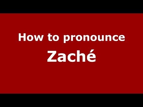 How to pronounce Zaché