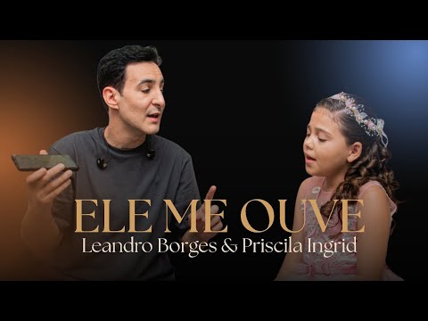 LEANDRO BORGES E PRISCILA INGRID CANTANDO ELE ME OUVE (Sophia Vitória)