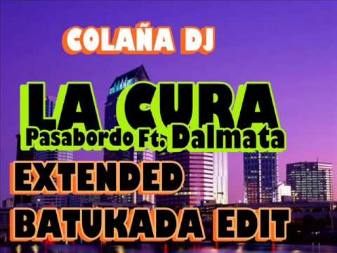 PASABORDO FT  DALMATA - LA CURA (COLAÑA DJ EXTENDED BATUKADA EDIT)