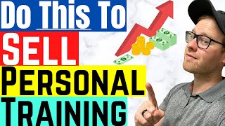 Do This To Sell Personal Training | Personal Training Sales Techniques