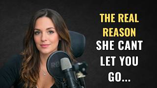 HERE'S The Real Reason She Can’t Let You Go | Female Psychology Explained