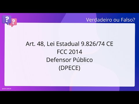 QScon Direito: [Art. 48, Lei Estadual 9.826/74 - CE] FCC 2014 - Defensor Público (DPE-CE)