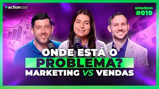 POR QUE SUAS VENDAS ESTÃO FRACAS? Saiba se a culpa é do Marketing ou do Comercial - Action Cast #019