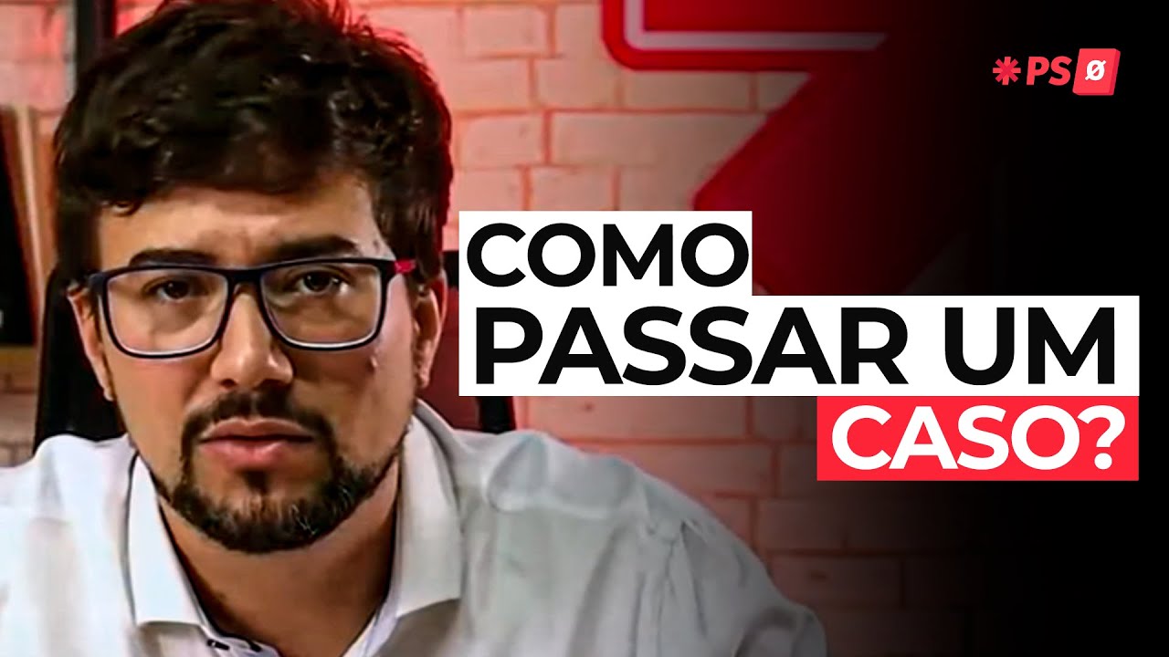 COMO PASSAR UM CASO?