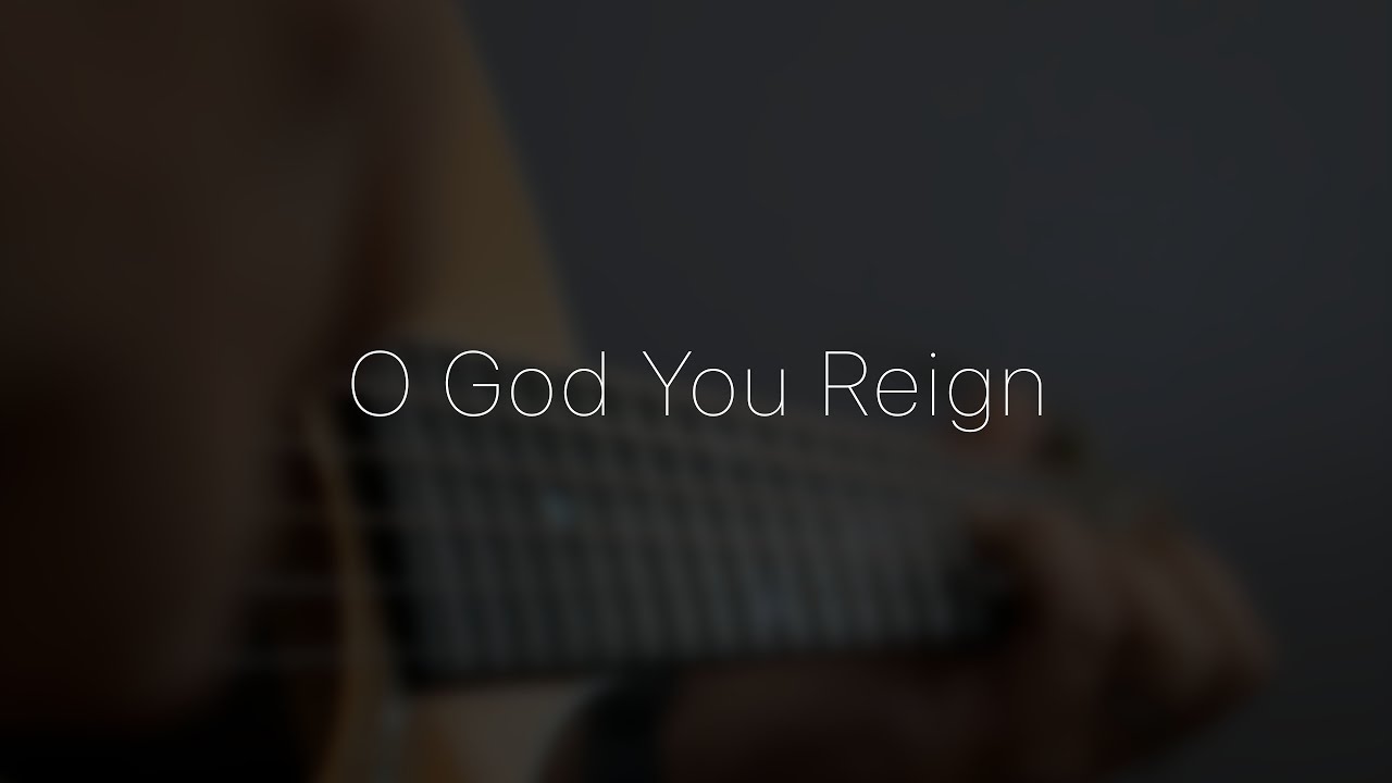 O God You Reign