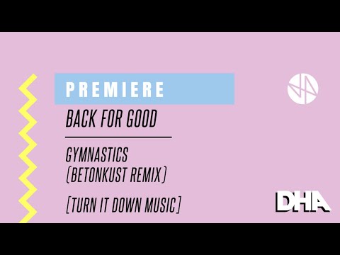 Premiere: Back For Good - Gymnastics (Betonkust Remix) [Turn it Down Music]