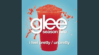 I Feel Pretty / Unpretty (Glee Cast Version)