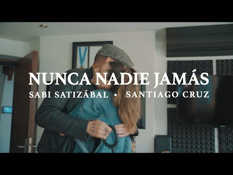 Sabi Satizábal, Santiago Cruz - Nunca Nadie Jamás (Video Oficial)