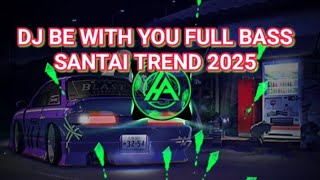 Download lagu DJ BE WITH YOU FULL BASS SANTAI TREND 2025 mp3